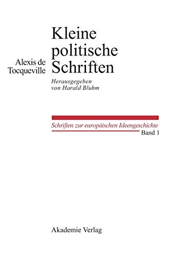 Kleine Politische Schriften: Herausgegeben von Harald Bluhm (Schriften zur europäischen Ideengeschichte, 1, Band 1) von de Gruyter