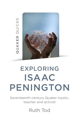 Exploring Isaac Penington: Seventeenth-century Quaker Mystic, Teacher and Activist von John Hunt Publishing