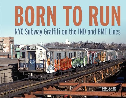 Born to Run: NYC Subway Graffiti on the IND and BMT Lines Born to Run: NYC Subway Graffiti on the IND and BMT Lines