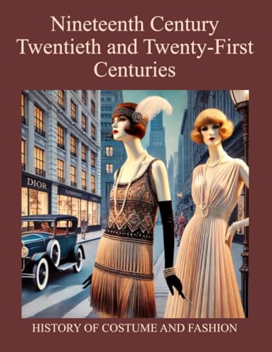 Nineteenth Century – Twentieth and Twenty-First Centuries: History of Costume and Fashion - Fashion in the West from the Egyptians to 2020 (Moda, Band 24)