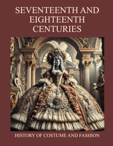 SEVENTEENTH AND EIGHTEENTH CENTURIES: History of Costume and Fashion - Fashion in the West from the Egyptians to 2020 (Moda, Band 23) von LATORRE EDITORE