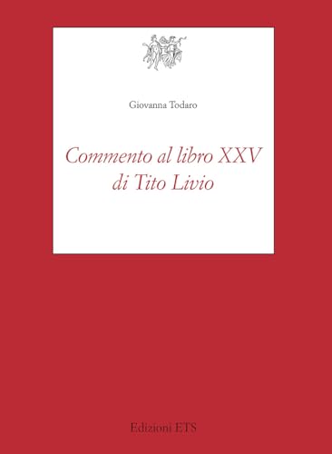 Commento al libro XXV di Tito Livio (Testi e studi di cultura classica) von Edizioni ETS
