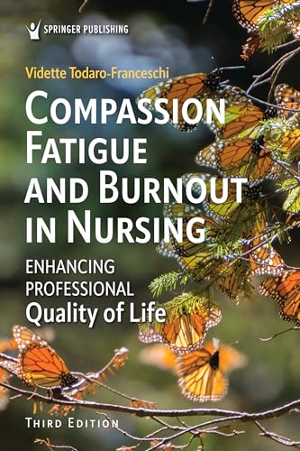 Compassion Fatigue and Burnout in Nursing: Enhancing Professional Quality of Life Compassion Fatigue and Burnout in Nursing: Enhancing Professional Quality of Life