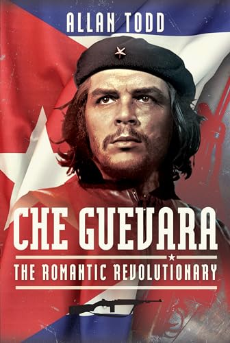 Che Guevara: The Romantic Revolutionary