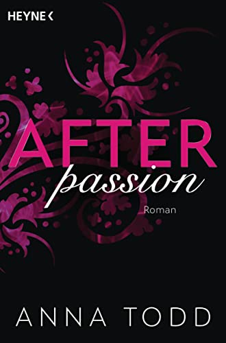 After passion: Roman - AFTER 1 – Der Bestseller in Neuausstattung After passion: Roman - AFTER 1 – Der Bestseller in Neuausstattung von Heyne Verlag