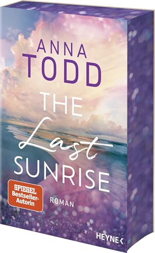 The Last Sunrise: Roman - Inspirierend, atmosphärisch, hochemotional: Anna Todd ist zurück! Mit Farbschnitt in limitierter Erstauflage von Heyne Verlag