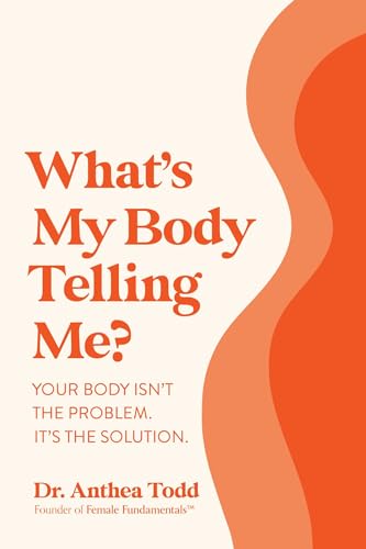 What's My Body Telling Me?: Your Body Isn't the Problem. It's the Solution. von Dean Publishing