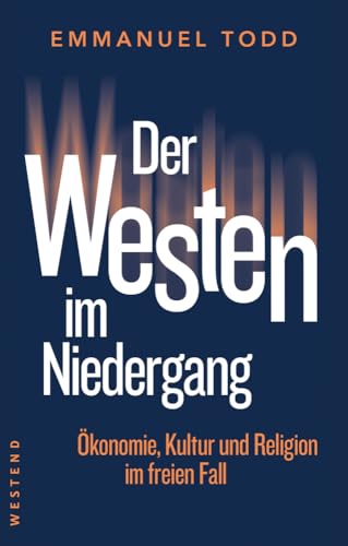 Der Westen im Niedergang: Ökonomie, Kultur und Religion im freien Fall von WESTEND