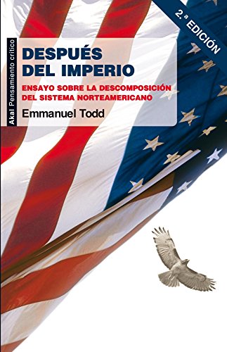 Después del imperio: Ensayo sobre la descomposición del sistema norteamericano (Pensamiento crítico) von Ediciones Akal, S.A.