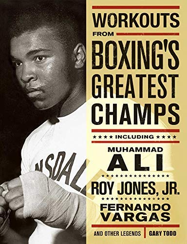 { WORKOUTS FROM BOXING'S GREATEST CHAMPS: INCLUING MUHAMMAD ALI, ROY JONES JR., FERNANDO VARGAS, AND OTHER LEGENDS } By Todd, Gary ( Author ) [ Nov - 2004 ] [ Paperback ]
