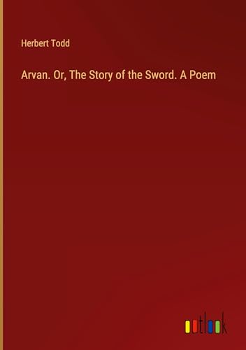 Arvan. Or, The Story of the Sword. A Poem von Outlook Verlag