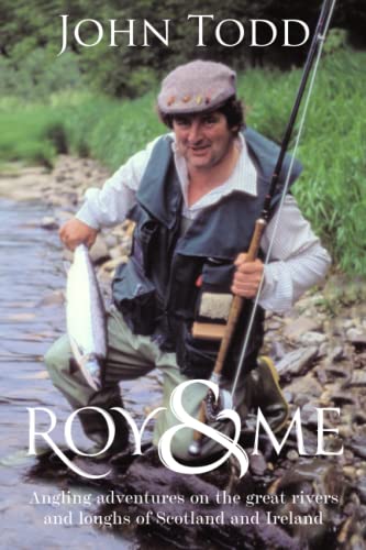 Roy & Me: Angling adventures on the great rivers and loughs of Scotland and Ireland