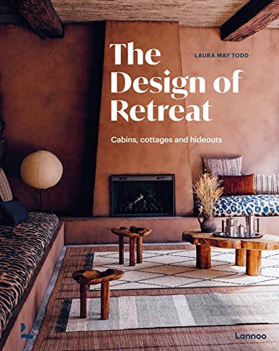 The Design of Retreat: Cabins, Cottages and Hideouts von Lannoo Publishers