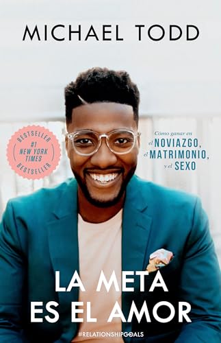 La meta es el amor: Cómo ganar en el noviazgo, el matrimonio, y el sexo / Relationship Goals: How to Win at Dating, Marriage, and Sex La meta es el amor: Cómo ganar en el noviazgo, el matrimonio, y el sexo / Relationship Goals: How to Win at Dating, Marriage, and Sex