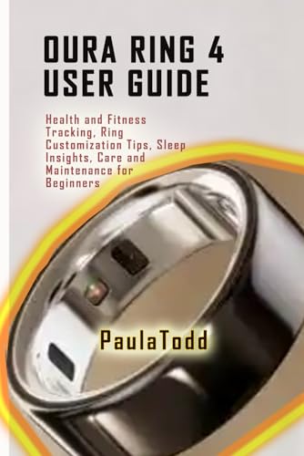 Oura Ring 4 User Guide: Health and Fitness Tracking, Ring Customization Tips, Sleep Insights, Care and Maintenance for Beginners von Independently published