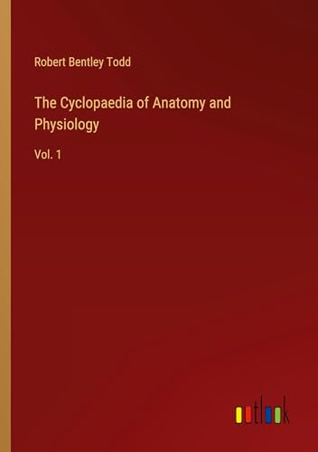 The Cyclopaedia of Anatomy and Physiology: Vol. 1 von Outlook Verlag