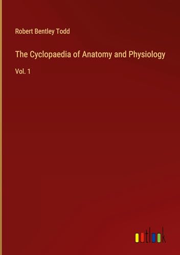 The Cyclopaedia of Anatomy and Physiology: Vol. 1 von Outlook Verlag