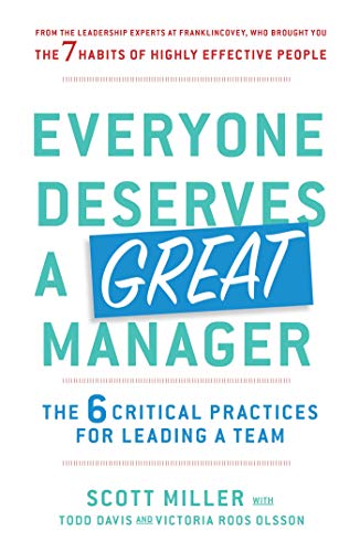 Everyone Deserves a Great Manager: The 6 Critical Practices for Leading a Team