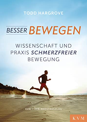 Besser bewegen: Wissenschaft und Praxis schmerzfreier Bewegung von KVM-Der Medizinverlag