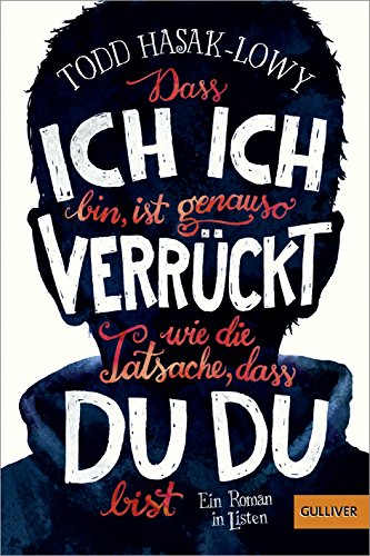 Dass ich ich bin, ist genauso verrückt wie die Tatsache, dass du du bist: Ein Roman in Listen Dass ich ich bin, ist genauso verrückt wie die Tatsache, dass du du bist: Ein Roman in Listen