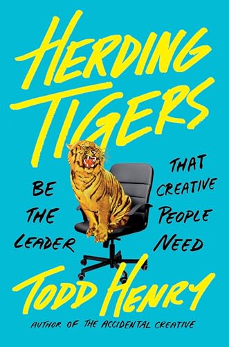 Herding Tigers: Be the Leader That Creative People Need