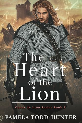 The Heart Of The Lion: A Medieval Time Travel Romance (Coeur de Lion Series, Band 3)