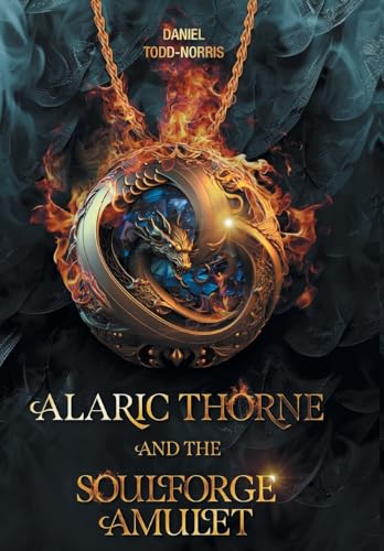 Alaric Thorne and the Soulforge Amulet von FriesenPress