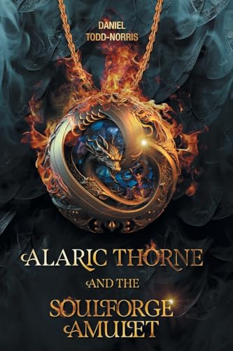 Alaric Thorne and the Soulforge Amulet von FriesenPress
