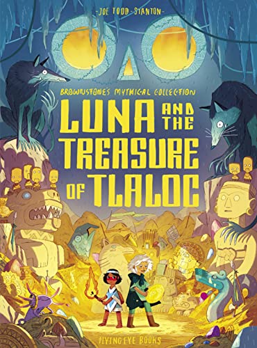 Luna and the Treasure of Tlaloc (Brownstone's Mythical Collection) von Flying Eye Books