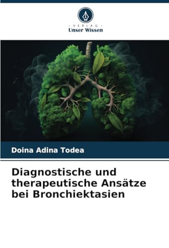 Diagnostische und therapeutische Ansätze bei Bronchiektasien: DE von Verlag Unser Wissen