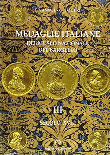 Medaglie Italiane del Museo Nazionale del Bargello: Volume III: Secolo XVIII (Polistampa Grandi Opere)