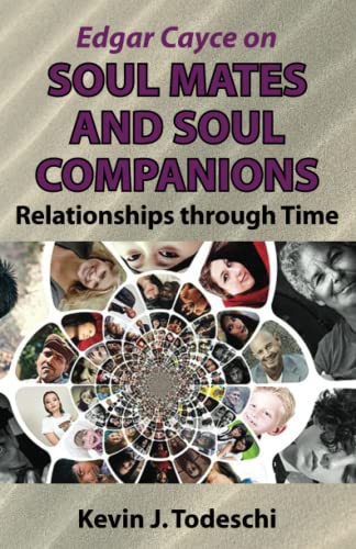 Edgar Cayce on Soul Mates and Soul Companions: Relationships through Time
