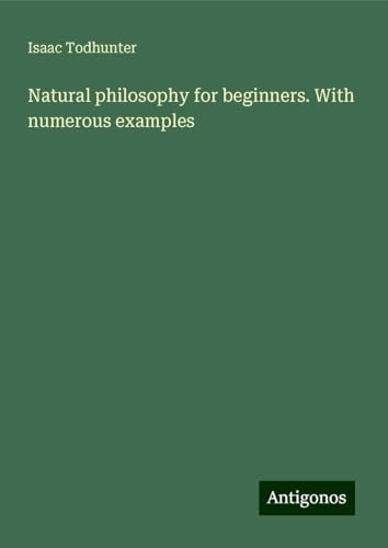 Natural philosophy for beginners. With numerous examples von Antigonos Verlag