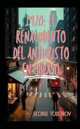 1920: El Renacimiento del Anticristo en Chicago 1920: El Renacimiento del Anticristo en Chicago von Independently published
