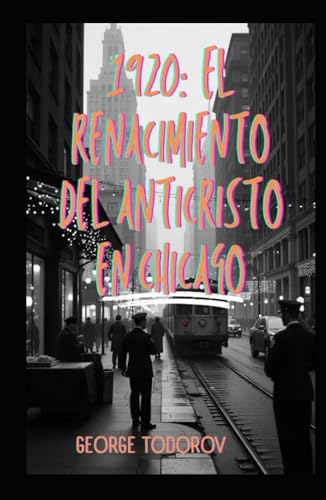 1920: El Renacimiento del Anticristo en Chicago 1920: El Renacimiento del Anticristo en Chicago von Independently published