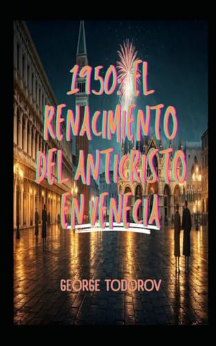1950: El Renacimiento del Anticristo en Venecia 1950: El Renacimiento del Anticristo en Venecia von Independently published