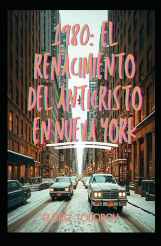 1980: El Renacimiento del Anticristo en Nueva York 1980: El Renacimiento del Anticristo en Nueva York von Independently published