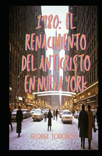 1980: El Renacimiento del Anticristo en Nueva York 1980: El Renacimiento del Anticristo en Nueva York von Independently published