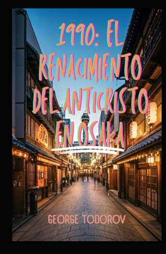 1990: El Renacimiento del Anticristo en Osaka 1990: El Renacimiento del Anticristo en Osaka von Independently published