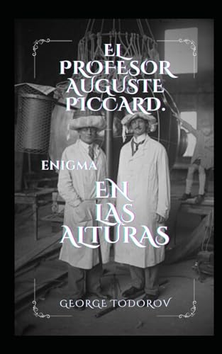 El profesor Auguste Piccard. Enigma en las alturas El profesor Auguste Piccard. Enigma en las alturas von Independently published