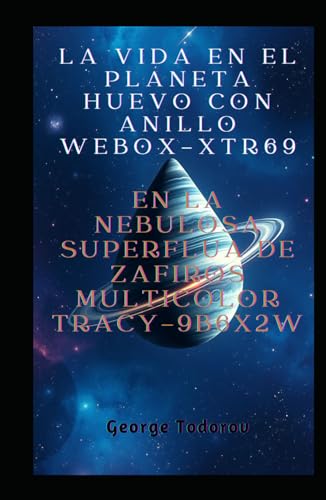 La vida en el planeta huevo con anillo WEBOX-XTR69 en la nebulosa superflua de zafiros multicolor TRACY-9B6X2W (Cronicas de los conquistadores interestelares, Band 3) von Independently published
