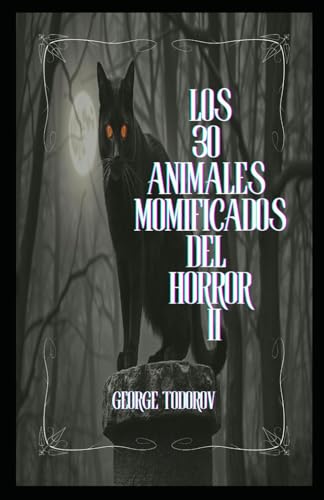 Los 30 Animales Momificados del Horror II Los 30 Animales Momificados del Horror II von Independently published