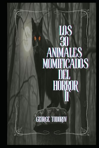 Los 30 Animales Momificados del Horror II Los 30 Animales Momificados del Horror II von Independently published