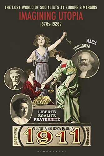 Lost World of Socialists at Europe’s Margins, The: Imagining Utopia, 1870s - 1920s von Bloomsbury Academic