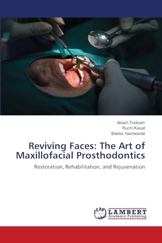 Reviving Faces: The Art of Maxillofacial Prosthodontics: Restoration, Rehabilitation, and Rejuvenation von LAP LAMBERT Academic Publishing