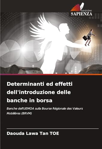Determinanti ed effetti dell'introduzione delle banche in borsa: Banche dell'UEMOA sulla Bourse Régionale des Valeurs Mobilières (BRVM) von Edizioni Sapienza