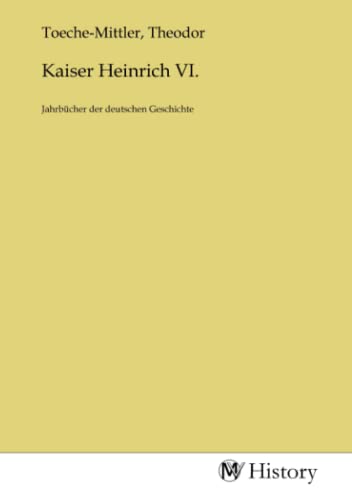 Kaiser Heinrich VI.: Jahrbücher der deutschen Geschichte von MV-History