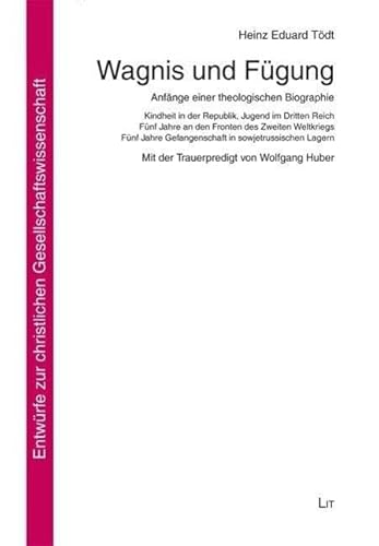 Wagnis und Fügung: Anfänge einer theologischen Biographie: Kindheit in der Republik, Jugend im Dritten Reich. Fünf Jahre an den Fronten des Zweiten ... Mit der Trauerpredigt von Wolfgang Huber