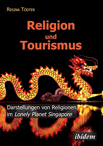 Religion und Tourismus: Darstellungen von Religionen im Lonely Planet Singapore von Ibidem Press