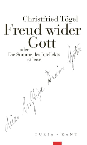 Freud wider Gott: oder Die Stimme des Intellekts ist leise von Turia + Kant, Verlag